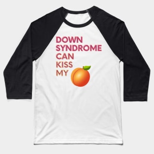 Down Syndrome Can Kiss My... Baseball T-Shirt